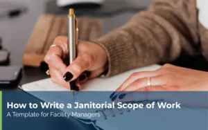 How to Write a Janitorial Scope of Work (Template for Facility Managers)