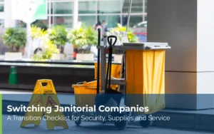 Switching Janitorial Companies_ A Transition Checklist for Security, Supplies and Service